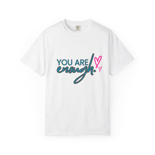 Empowering Unisex Garment-Dyed T-shirt - You Are Enough, Inspirational Tee, Self-Care Gift, Motivational Apparel, Uplifting Fashion