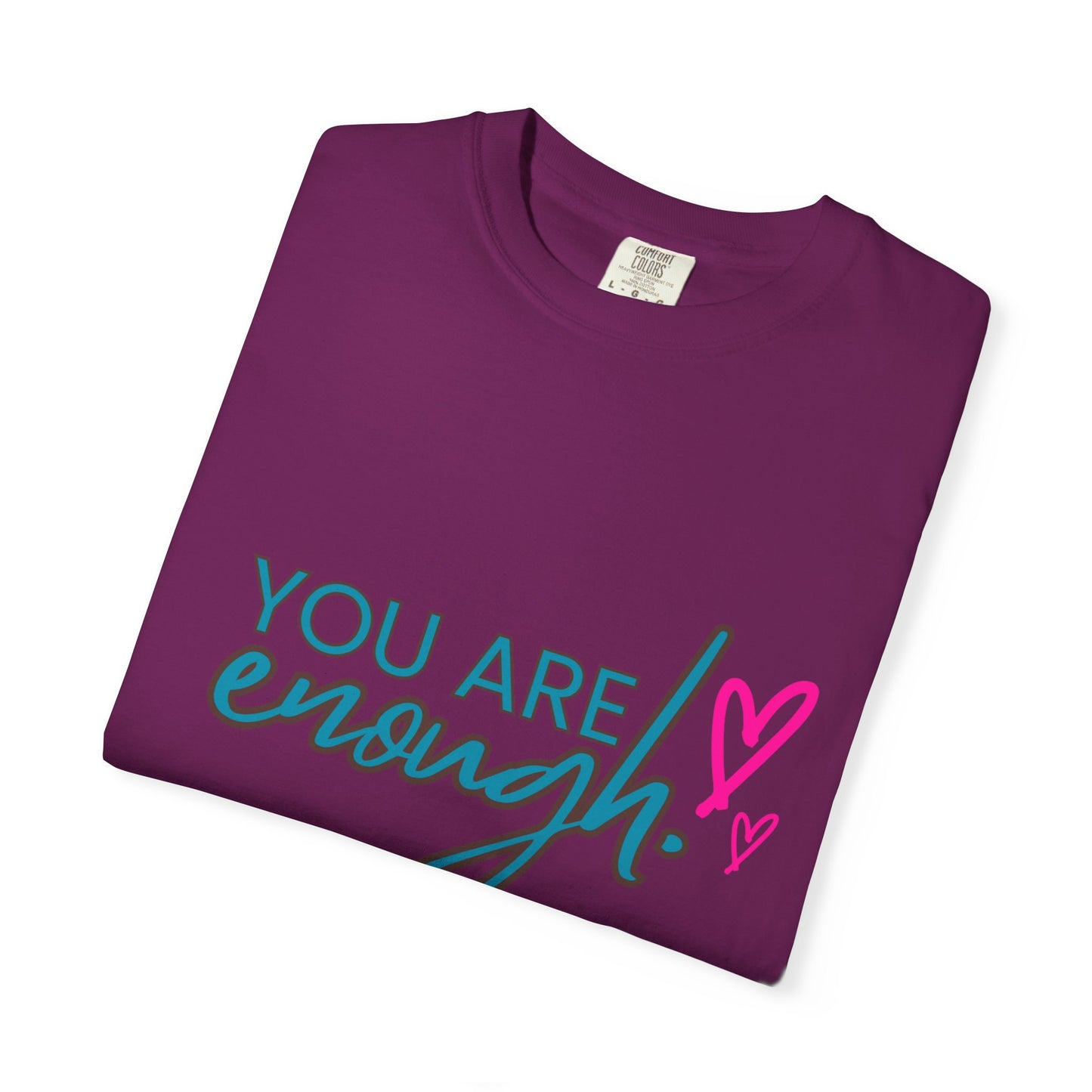 Empowering Unisex Garment-Dyed T-shirt - You Are Enough, Inspirational Tee, Self-Care Gift, Motivational Apparel, Uplifting Fashion