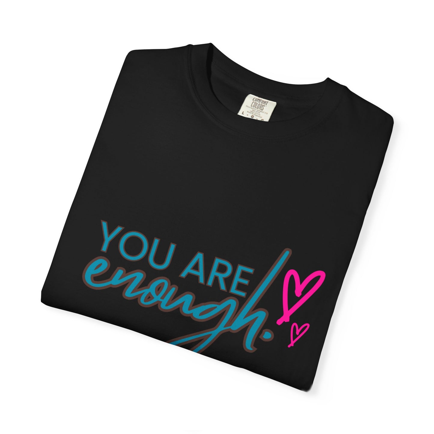 Empowering Unisex Garment-Dyed T-shirt - You Are Enough, Inspirational Tee, Self-Care Gift, Motivational Apparel, Uplifting Fashion