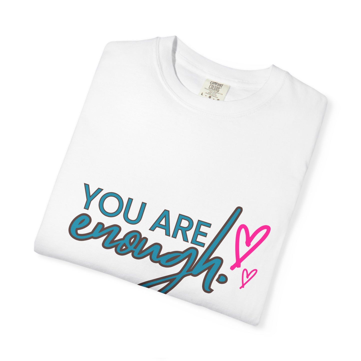 Empowering Unisex Garment-Dyed T-shirt - You Are Enough, Inspirational Tee, Self-Care Gift, Motivational Apparel, Uplifting Fashion