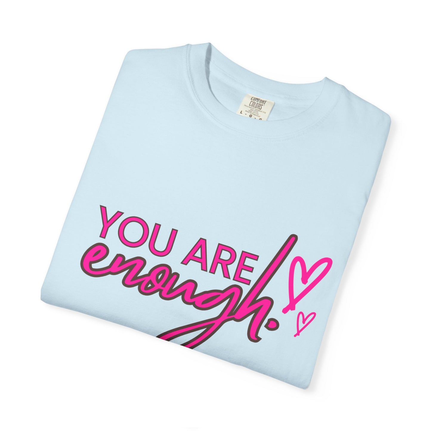 You Are Enough Unisex T-Shirt, Inspirational Tee, Self-Love Shirt, Gift for Her, Motivational Fashion