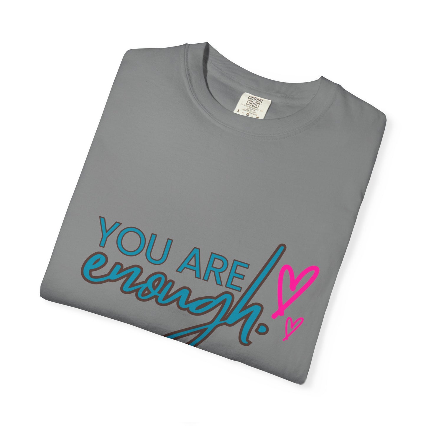 Empowering Unisex Garment-Dyed T-shirt - You Are Enough, Inspirational Tee, Self-Care Gift, Motivational Apparel, Uplifting Fashion