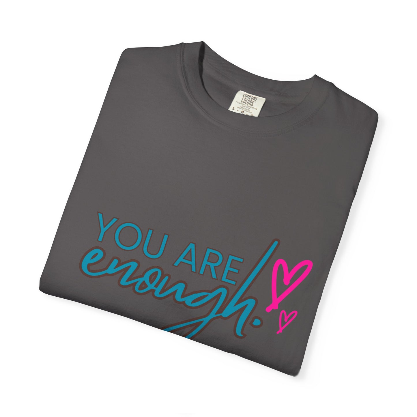 Empowering Unisex Garment-Dyed T-shirt - You Are Enough, Inspirational Tee, Self-Care Gift, Motivational Apparel, Uplifting Fashion